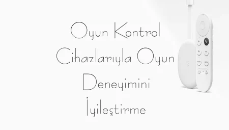Oyun Kontrol Cihazlarıyla Oyun Deneyimini İyileştirme
