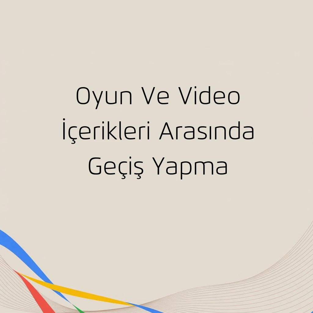 Oyun Ve Video İçerikleri Arasında Geçiş Yapma