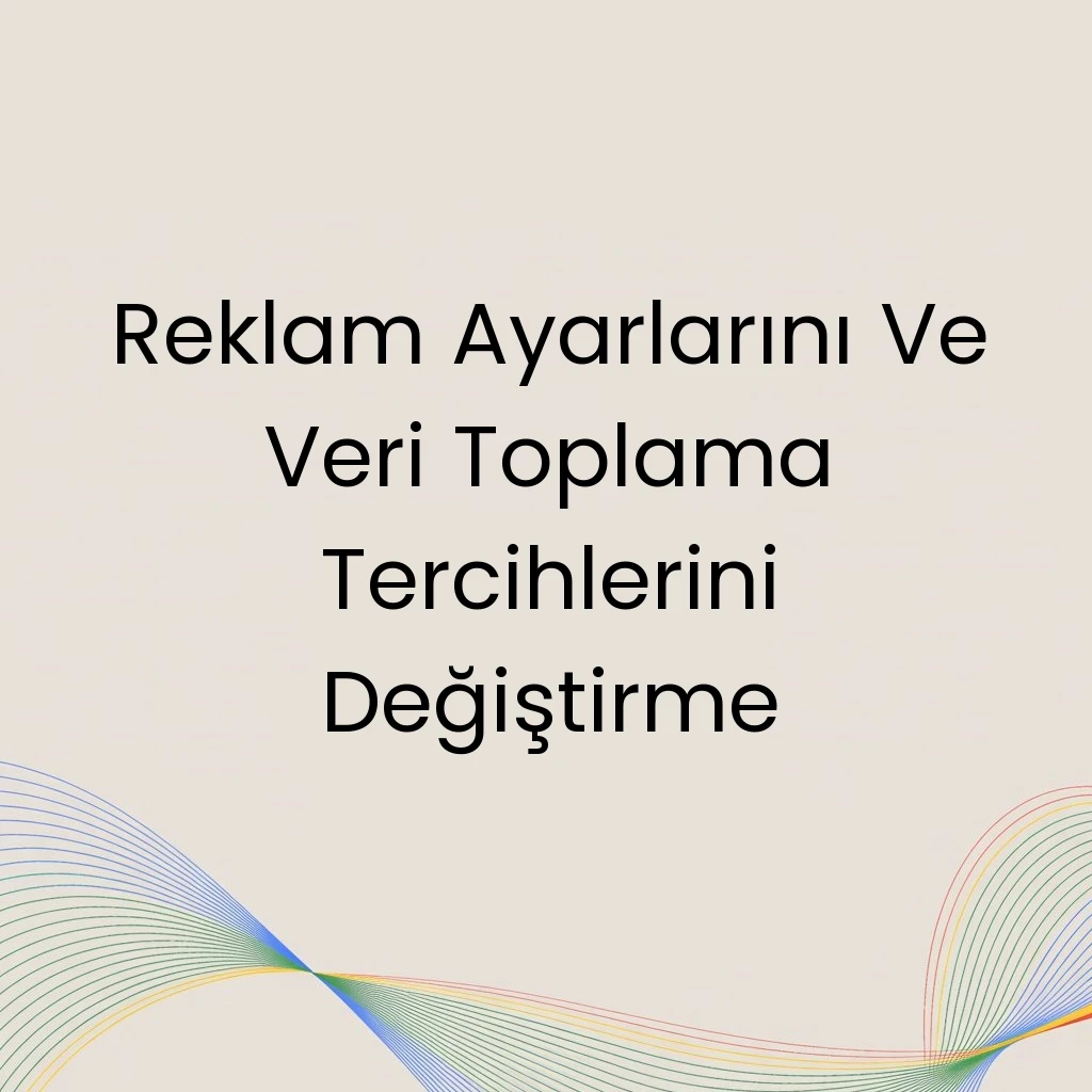 Reklam Ayarlarını Ve Veri Toplama Tercihlerini Değiştirme