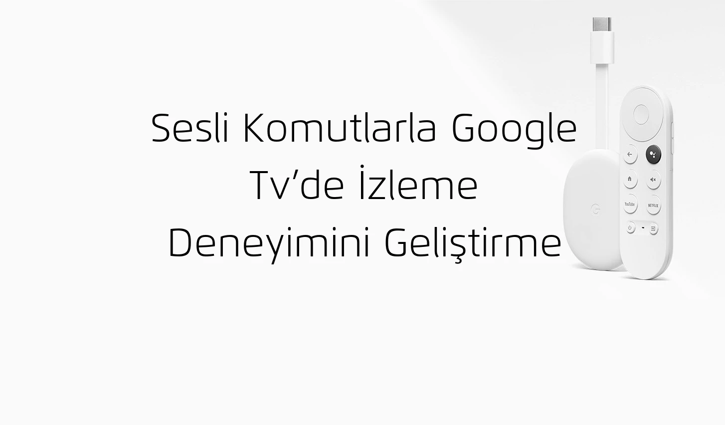 Sesli Komutlarla Google Tv’de İzleme Deneyimini Geliştirme