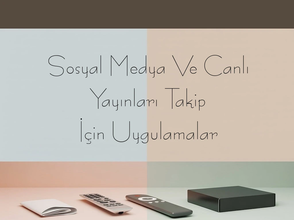 Sosyal Medya Ve Canlı Yayınları Takip İçin Uygulamalar