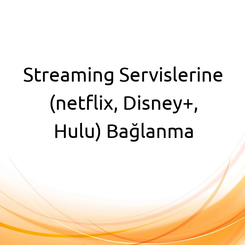Streaming Servislerine (netflix, Disney+, Hulu) Bağlanma