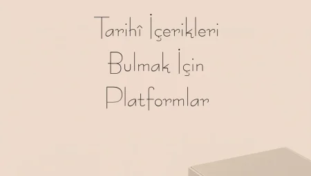Tarihî İçerikleri Bulmak İçin Platformlar