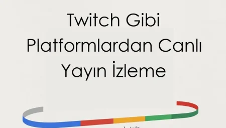 Twitch Gibi Platformlardan Canlı Yayın İzleme