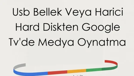 USB Bellek veya Harici Hard Diskten Google TV’de Medya Oynatma
