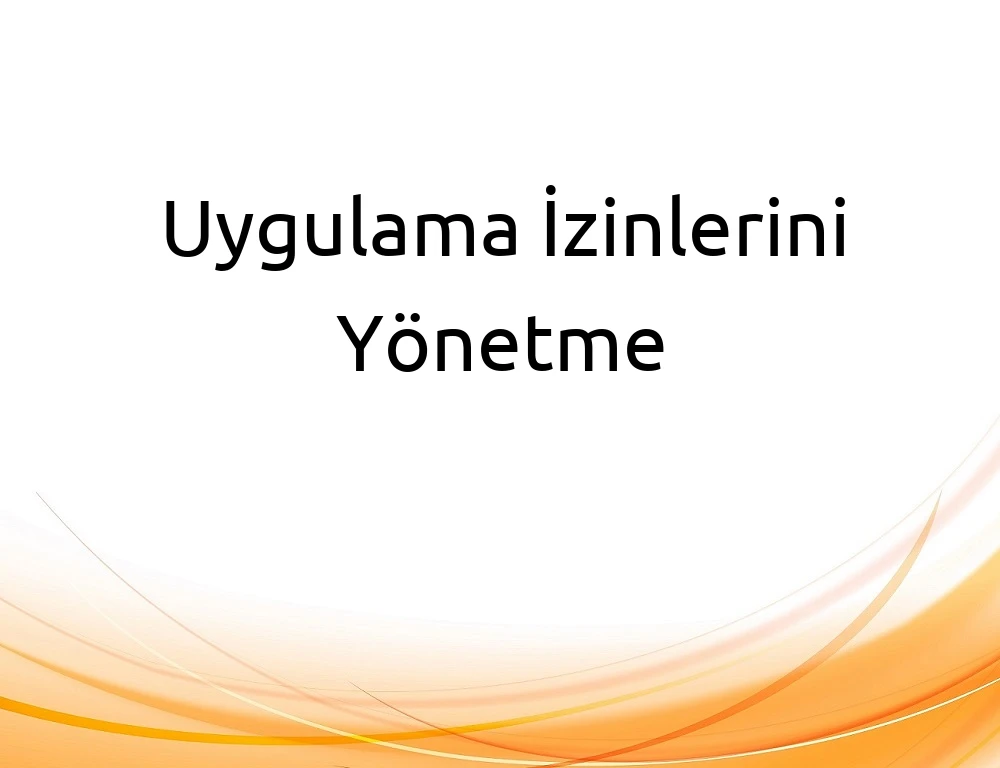 Uygulama İzinlerini Yönetme