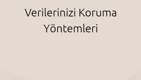 Verilerinizi Koruma Yöntemleri