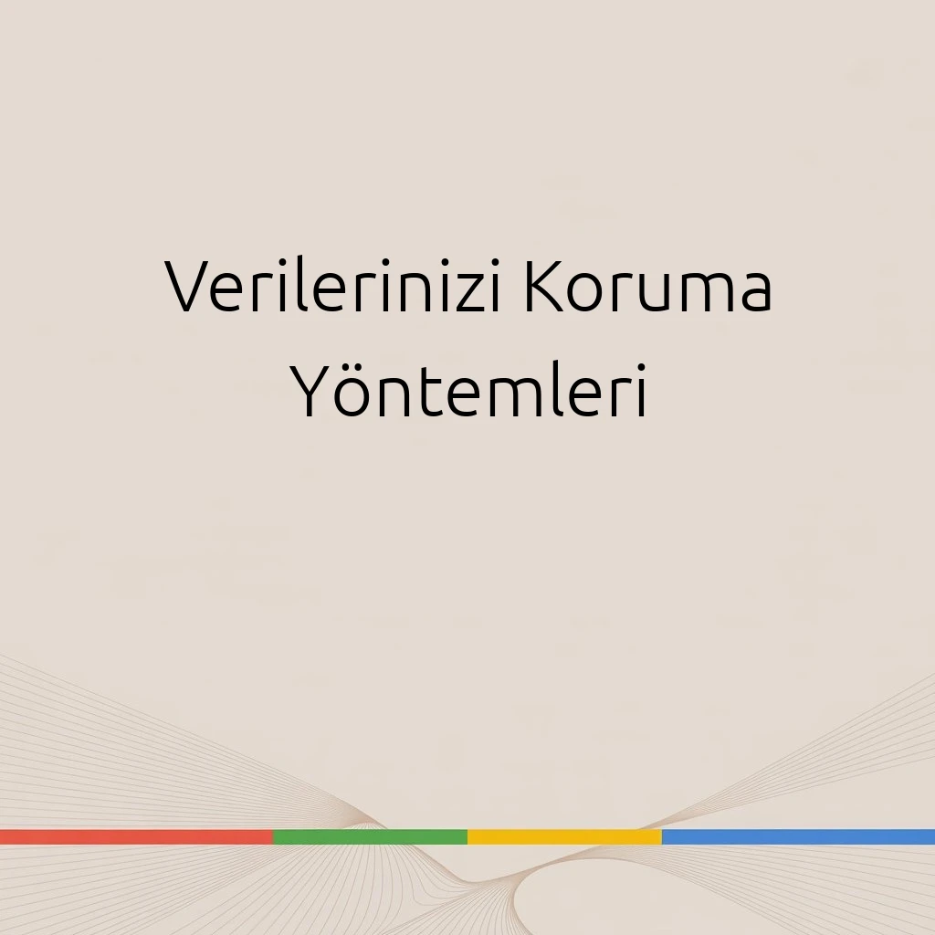 Verilerinizi Koruma Yöntemleri