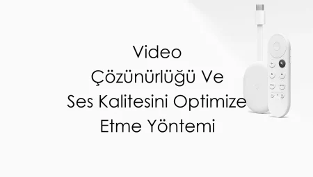 Video Çözünürlüğü Ve Ses Kalitesini Optimize Etme Yöntemi