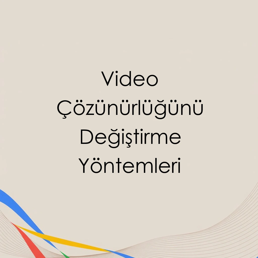 Video Çözünürlüğünü Değiştirme Yöntemleri