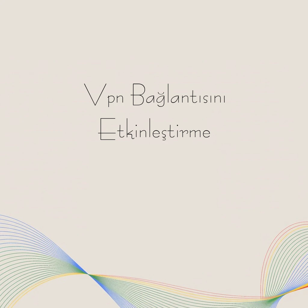 Vpn Bağlantısını Etkinleştirme