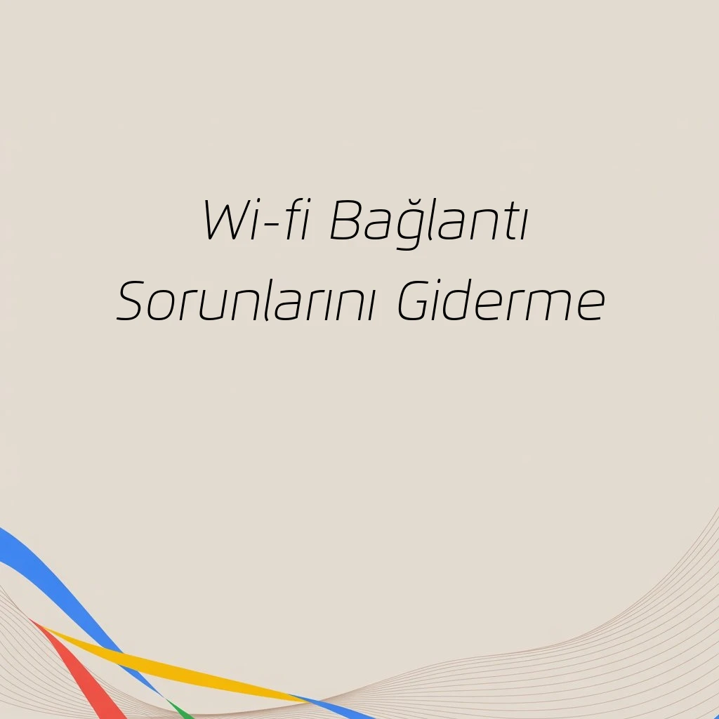Wi-fi Bağlantı Sorunlarını Giderme