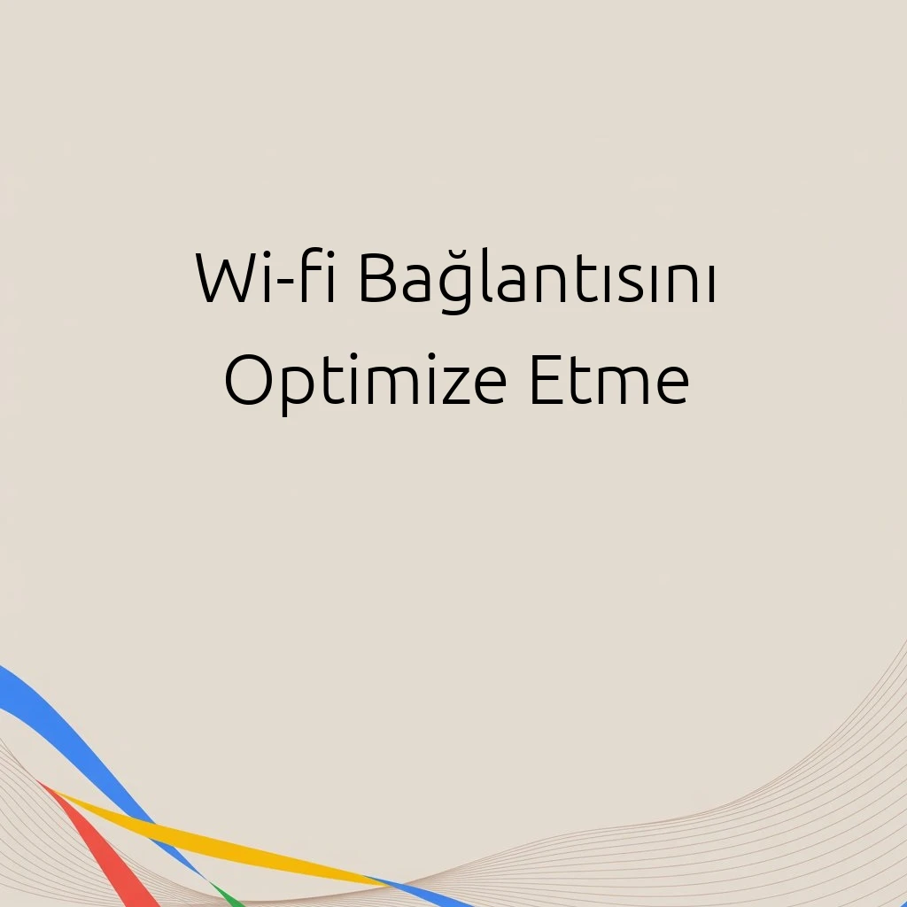 Wi-fi Bağlantısını Optimize Etme