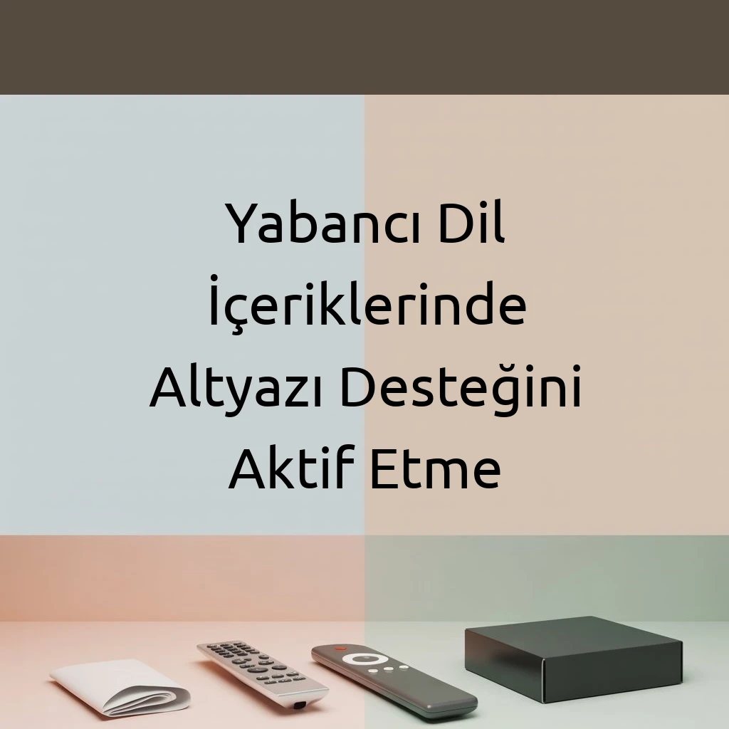 Yabancı Dil İçeriklerinde Altyazı Desteğini Aktif Etme