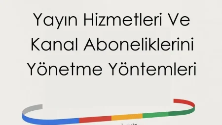 Yayın Hizmetleri ve Kanal Aboneliklerini Yönetme Yöntemleri