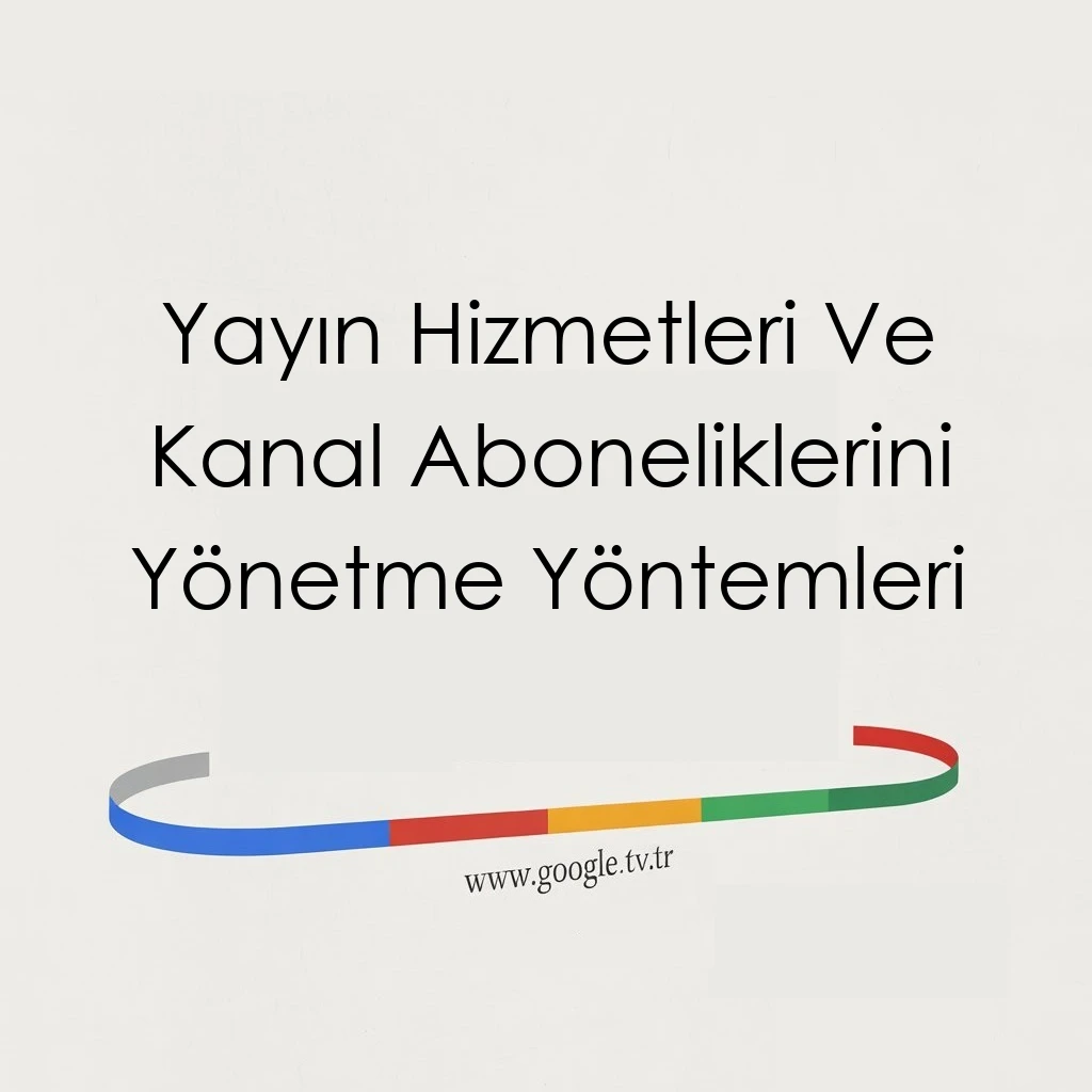Yayın Hizmetleri Ve Kanal Aboneliklerini Yönetme Yöntemleri
